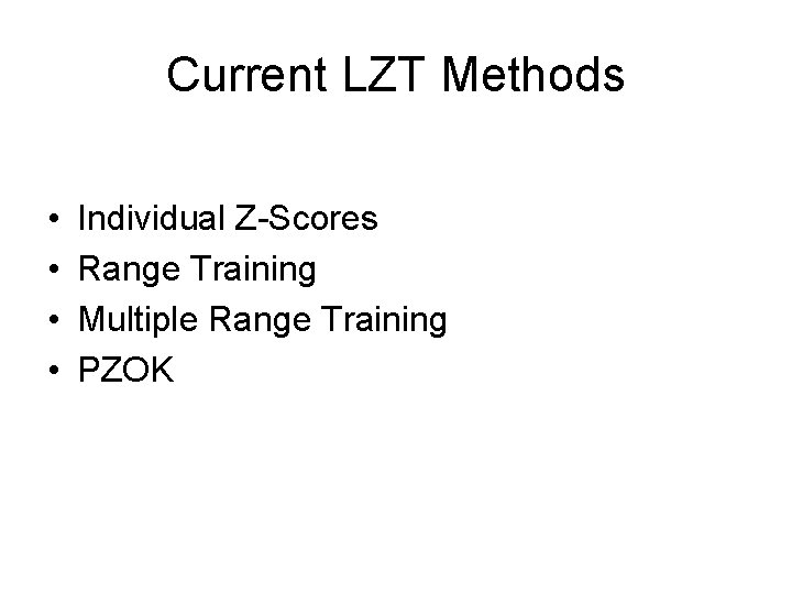 Current LZT Methods • • Individual Z-Scores Range Training Multiple Range Training PZOK 