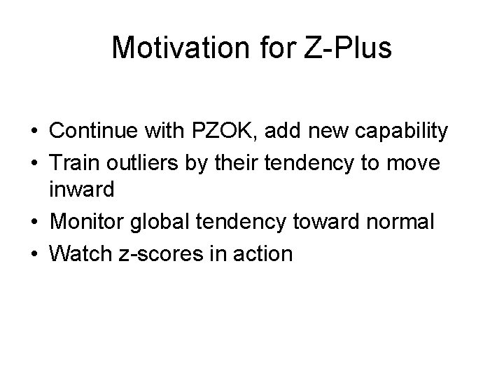 Motivation for Z-Plus • Continue with PZOK, add new capability • Train outliers by