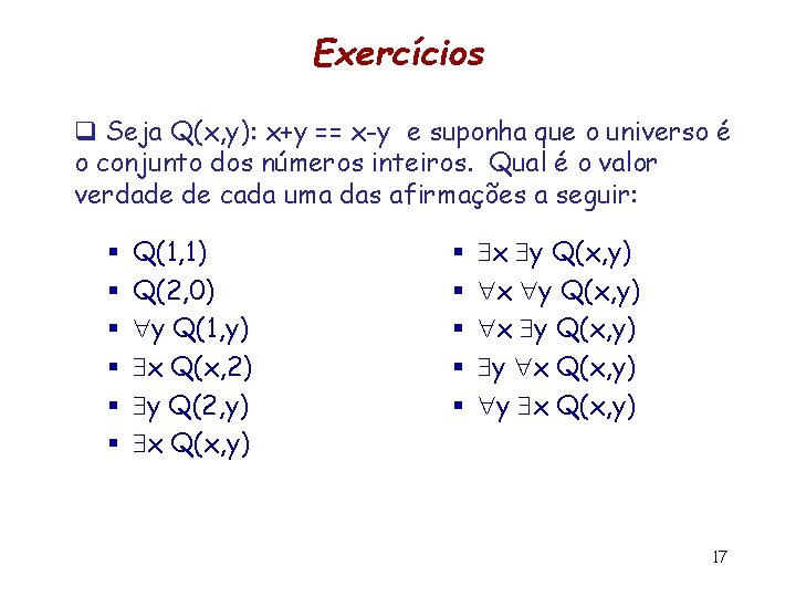Exercícios q Seja Q(x, y): x+y == x-y e suponha que o universo é