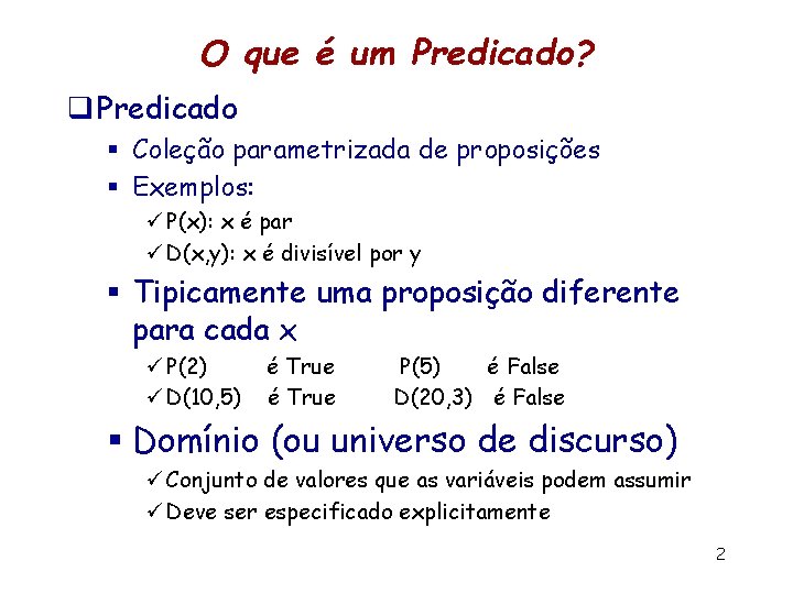 O que é um Predicado? q Predicado § Coleção parametrizada de proposições § Exemplos: