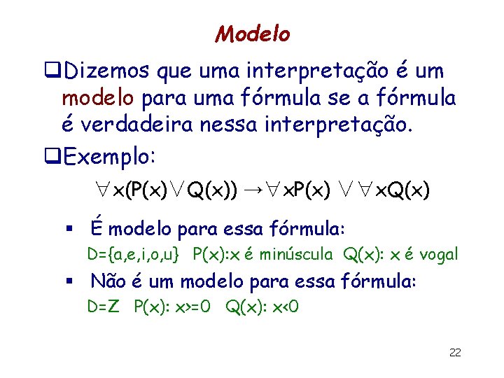Modelo q. Dizemos que uma interpretação é um modelo para uma fórmula se a