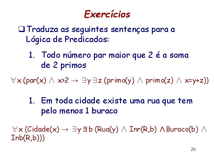 Exercícios q Traduza as seguintes sentenças para a Lógica de Predicados: 1. Todo número