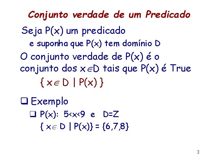 Conjunto verdade de um Predicado Seja P(x) um predicado e suponha que P(x) tem