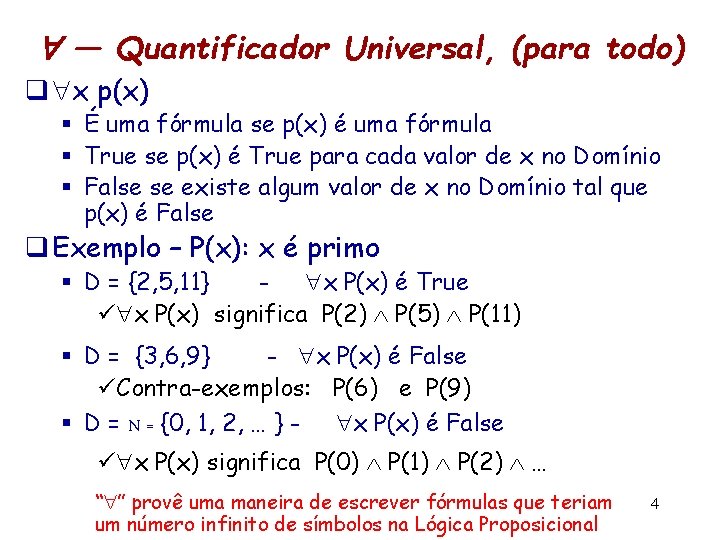  — Quantificador Universal, (para todo) q x p(x) § É uma fórmula se