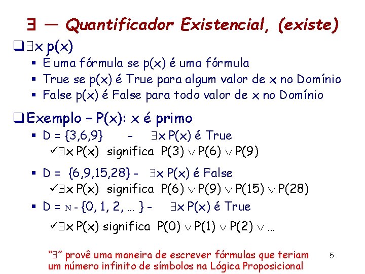  — Quantificador Existencial, (existe) q x p(x) § É uma fórmula se p(x)