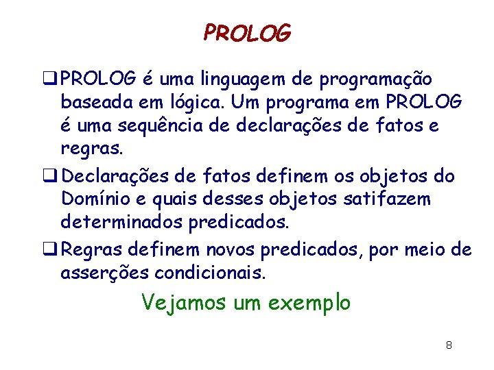 PROLOG q PROLOG é uma linguagem de programação baseada em lógica. Um programa em