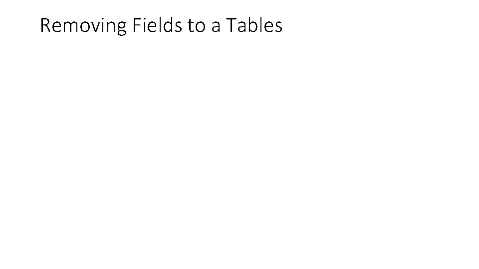 Removing Fields to a Tables 