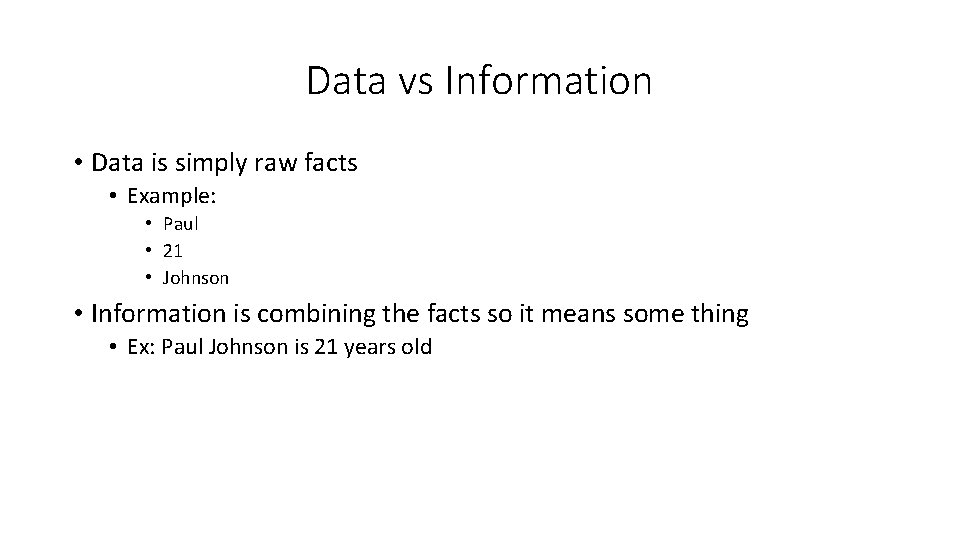 Data vs Information • Data is simply raw facts • Example: • Paul •