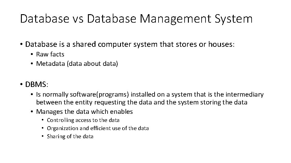 Database vs Database Management System • Database is a shared computer system that stores