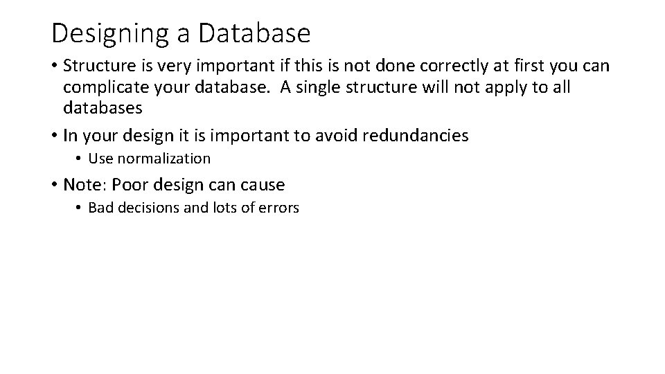 Designing a Database • Structure is very important if this is not done correctly