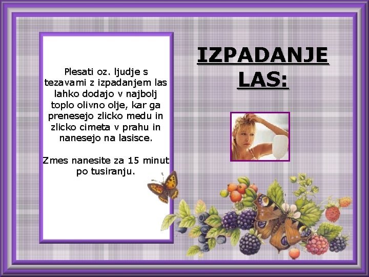 Plesati oz. ljudje s tezavami z izpadanjem las lahko dodajo v najbolj toplo olivno