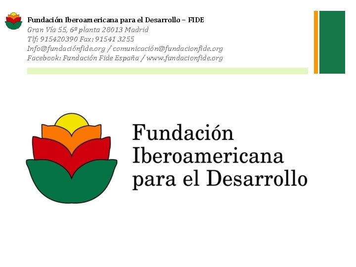+ Fundación Iberoamericana para el Desarrollo – FIDE Gran Vía 55, 6º planta 28013
