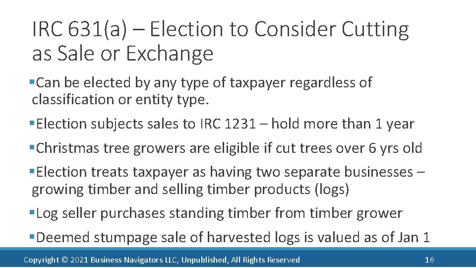 IRC 631(a) – Election to Consider Cutting as Sale or Exchange §Can be elected