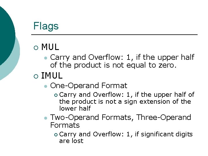 Flags ¡ MUL l ¡ Carry and Overflow: 1, if the upper half of