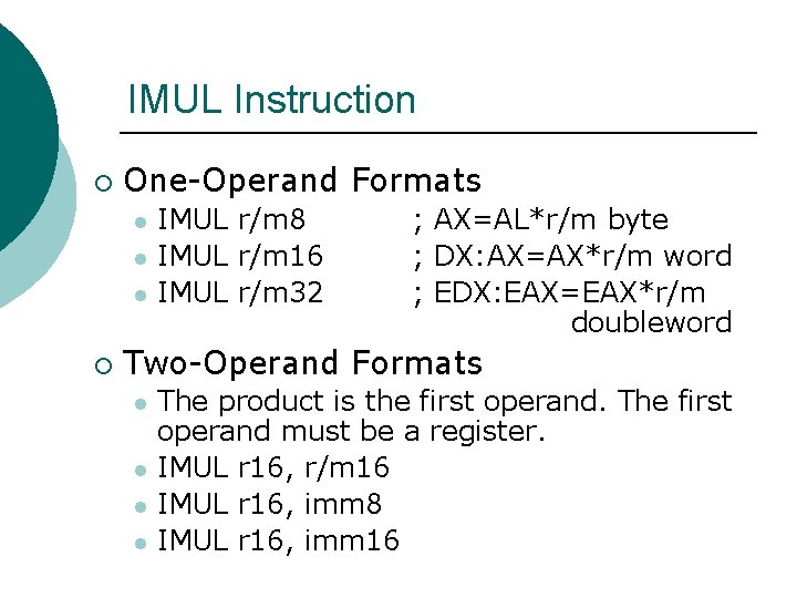 IMUL Instruction ¡ One-Operand Formats l l l ¡ IMUL r/m 8 IMUL r/m