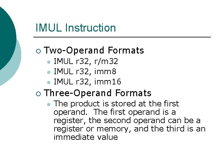 IMUL Instruction ¡ Two-Operand Formats l l l ¡ IMUL r 32, r/m 32