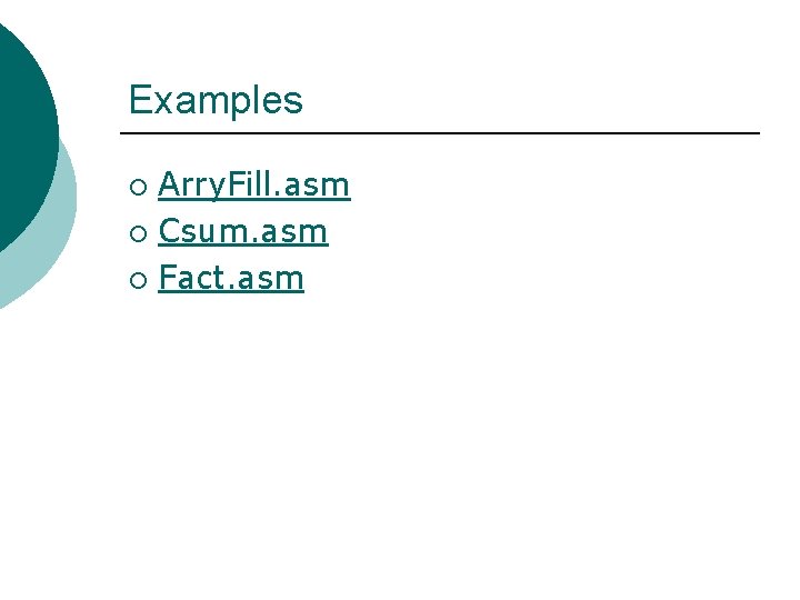 Examples Arry. Fill. asm ¡ Csum. asm ¡ Fact. asm ¡ 
