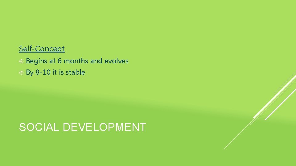 Self-Concept Begins at 6 months and evolves By 8 -10 it is stable SOCIAL