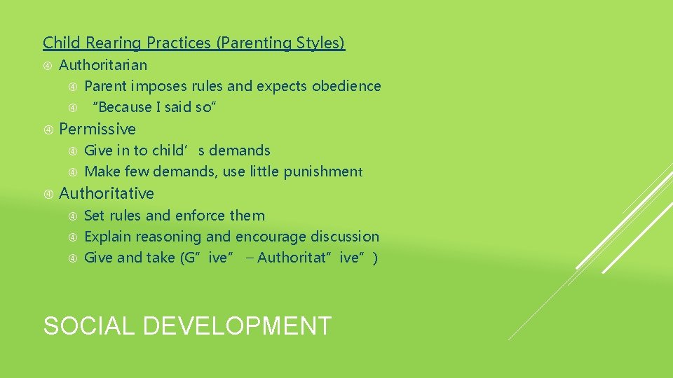 Child Rearing Practices (Parenting Styles) Authoritarian Parent imposes rules and expects obedience “Because I