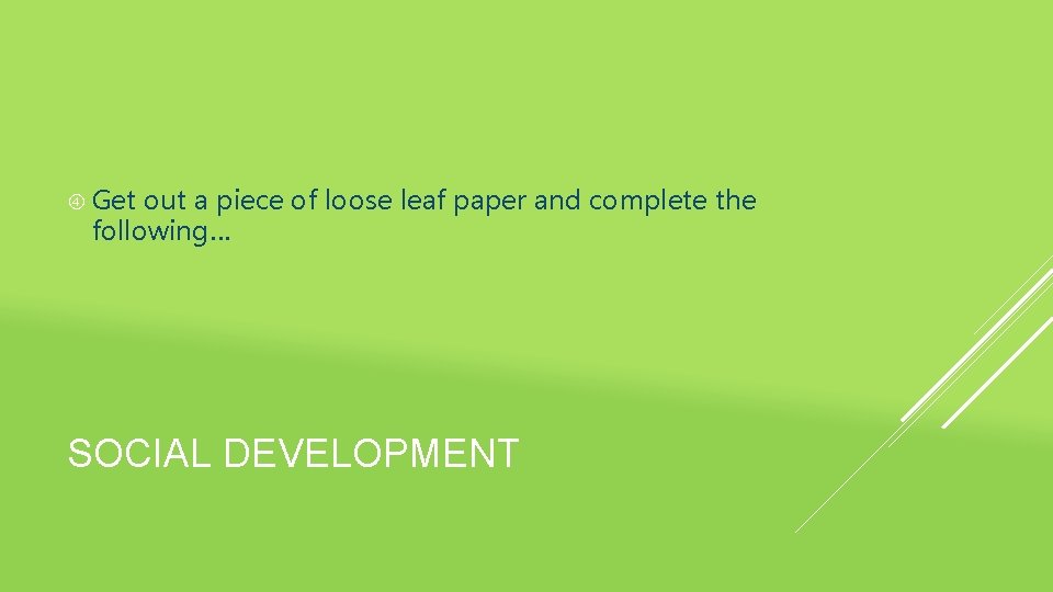  Get out a piece of loose leaf paper and complete the following… SOCIAL