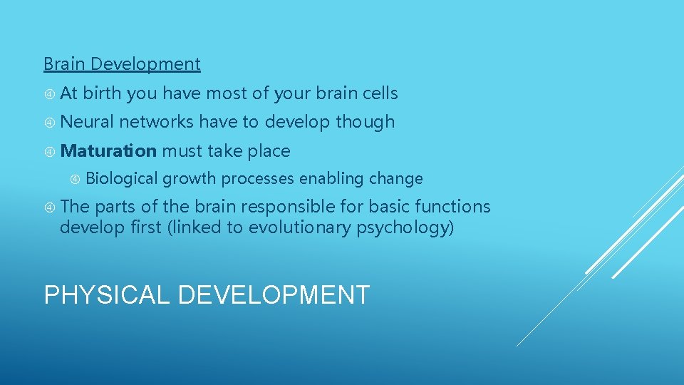 Brain Development At birth you have most of your brain cells Neural networks have