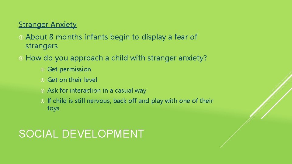 Stranger Anxiety About 8 months infants begin to display a fear of strangers How
