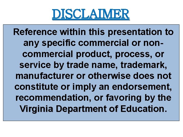 DISCLAIMER Reference within this presentation to any specific commercial or noncommercial product, process, or