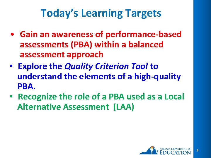 Today’s Learning Targets • Gain an awareness of performance-based assessments (PBA) within a balanced