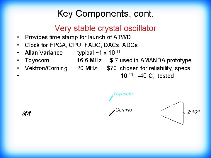 Key Components, cont. Very stable crystal oscillator • • • Provides time stamp for