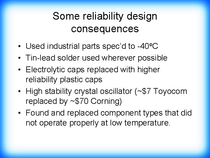 Some reliability design consequences • Used industrial parts spec’d to -40 o. C •