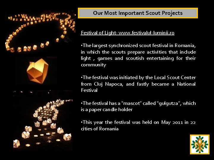 Our Most Important Scout Projects Festival of Light- www. festivalul-luminii. ro • The largest