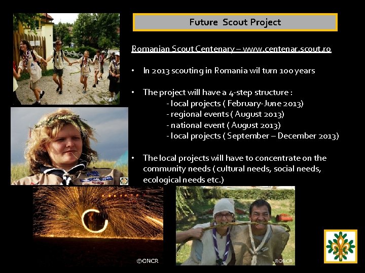 Future Scout Project Romanian Scout Centenary – www. centenar. scout. ro • In 2013