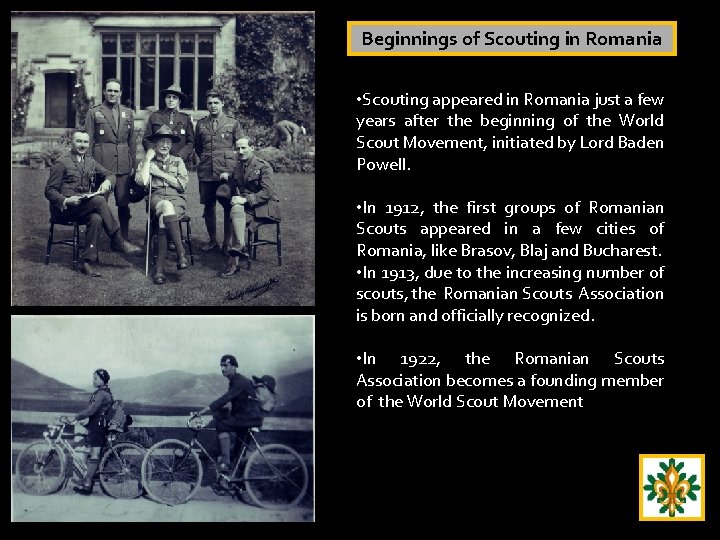 Beginnings of Scouting in Romania • Scouting appeared in Romania just a few years