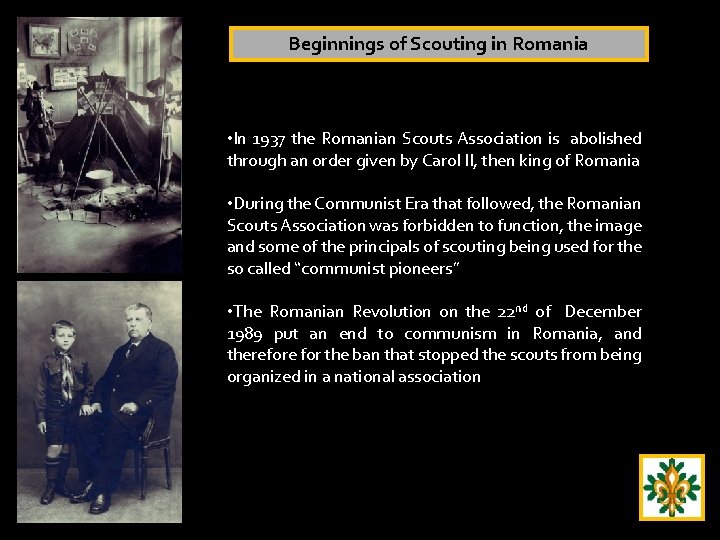 Beginnings of Scouting in Romania • In 1937 the Romanian Scouts Association is abolished