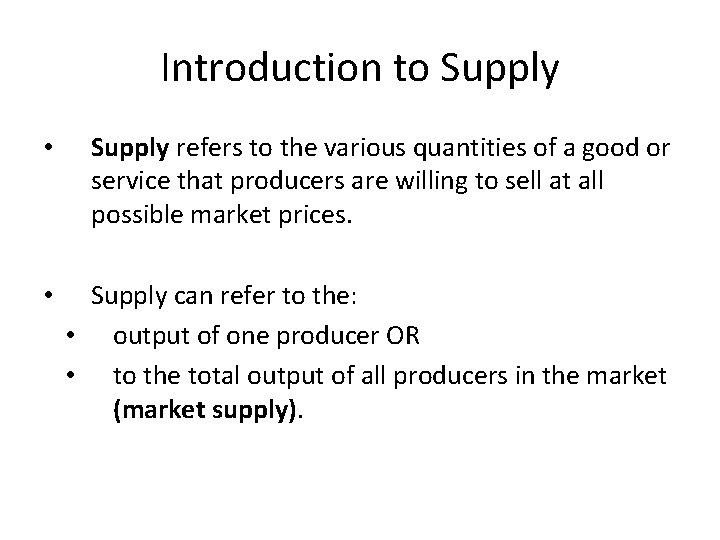 Introduction to Supply • Supply refers to the various quantities of a good or