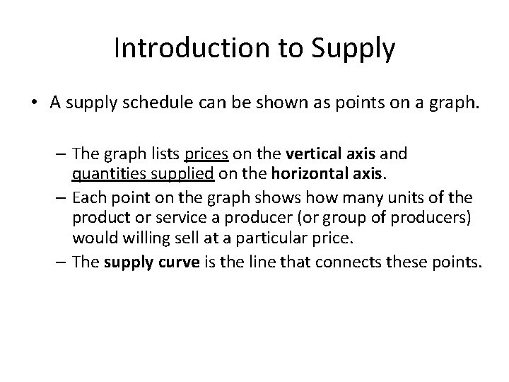 Introduction to Supply • A supply schedule can be shown as points on a