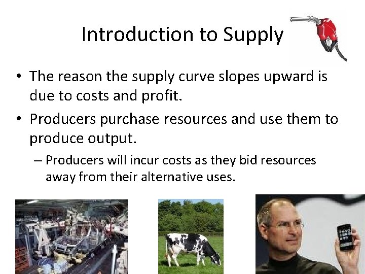 Introduction to Supply • The reason the supply curve slopes upward is due to