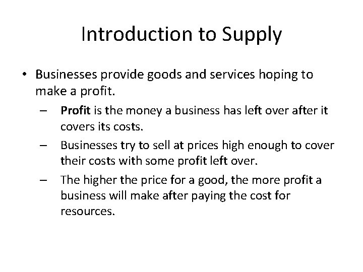 Introduction to Supply • Businesses provide goods and services hoping to make a profit.