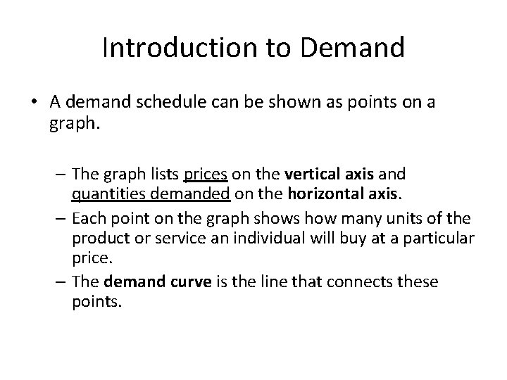 Introduction to Demand • A demand schedule can be shown as points on a