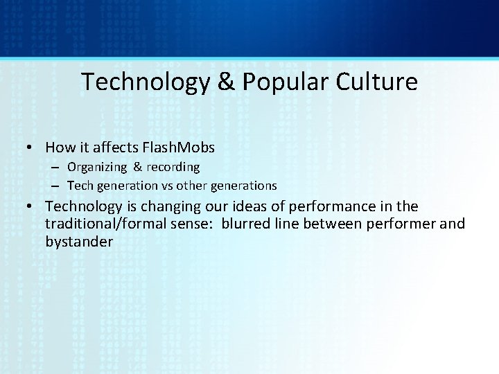 Technology & Popular Culture • How it affects Flash. Mobs – Organizing & recording