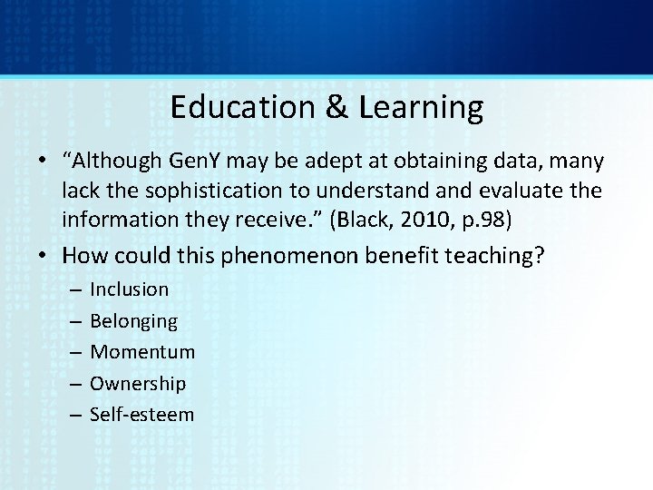 Education & Learning • “Although Gen. Y may be adept at obtaining data, many