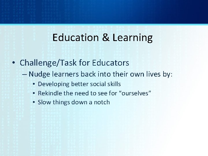 Education & Learning • Challenge/Task for Educators – Nudge learners back into their own