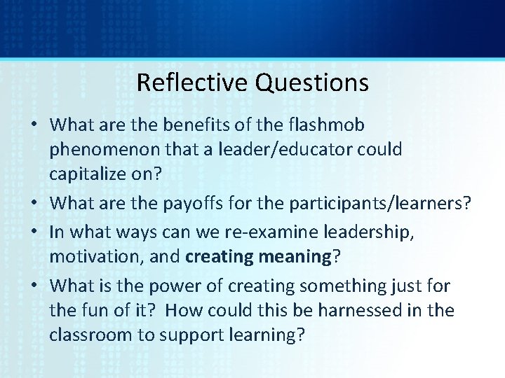 Reflective Questions • What are the benefits of the flashmob phenomenon that a leader/educator
