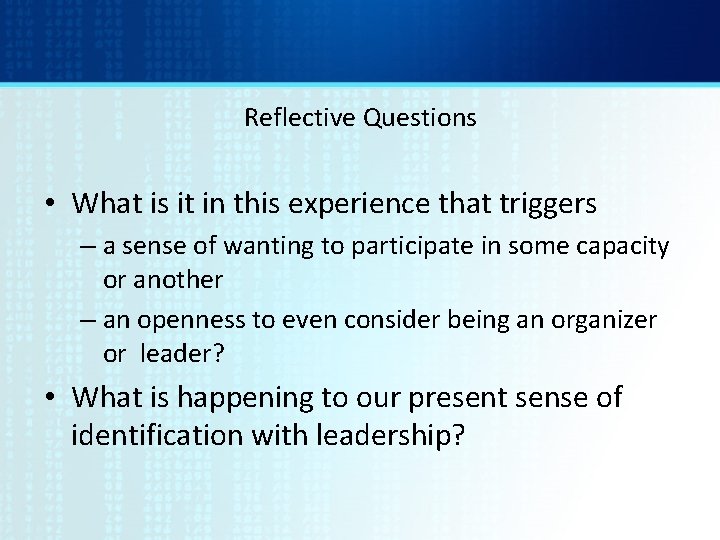 Reflective Questions • What is it in this experience that triggers – a sense