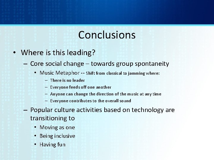 Conclusions • Where is this leading? – Core social change – towards group spontaneity