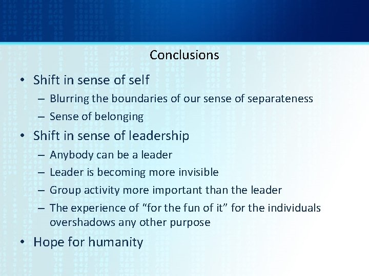 Conclusions • Shift in sense of self – Blurring the boundaries of our sense