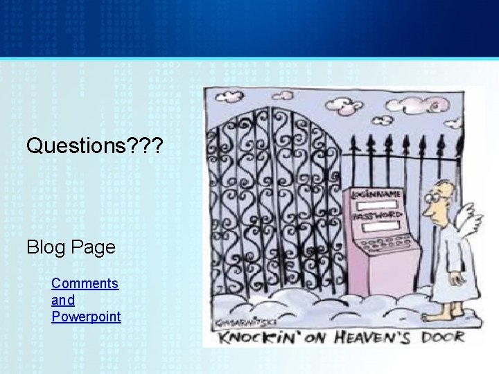 Questions? ? ? Blog Page Comments and Powerpoint 