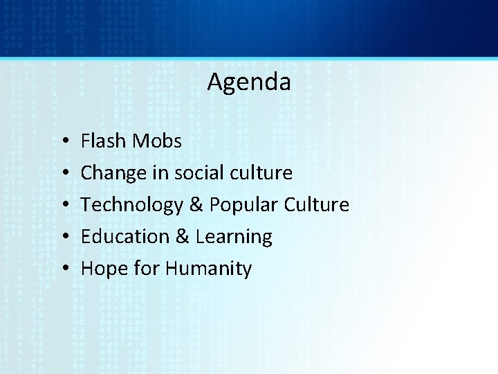 Agenda • • • Flash Mobs Change in social culture Technology & Popular Culture