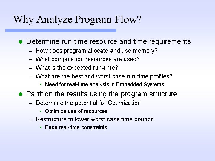 Why Analyze Program Flow? l Determine run-time resource and time requirements – – How Why Analyze Program Flow? l Determine run-time resource and time requirements – – How