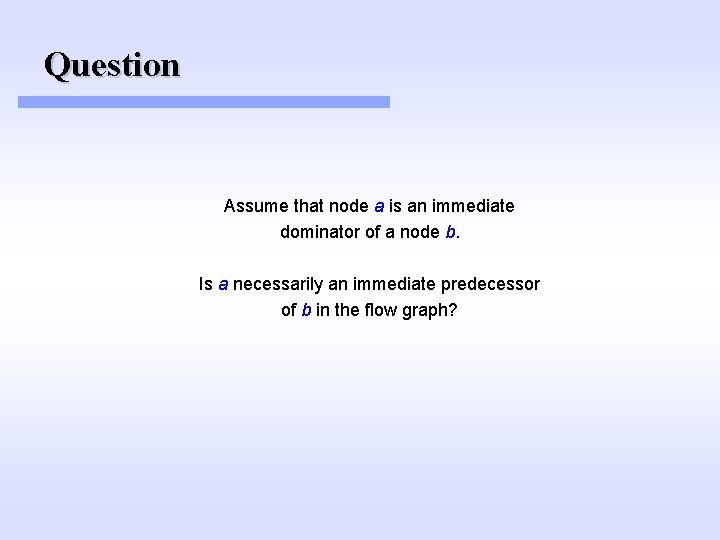 Question Assume that node a is an immediate dominator of a node b. Is Question Assume that node a is an immediate dominator of a node b. Is